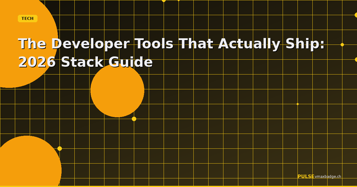 The Developer Tools That Actually Ship: 2026 Stack Guide